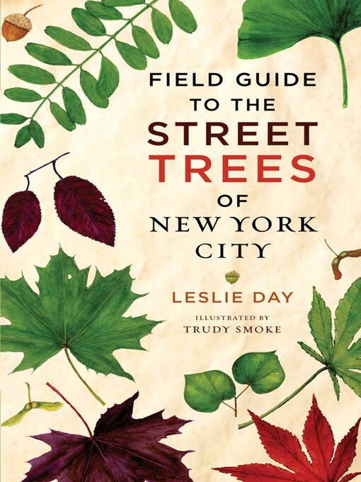 Title details for Field Guide to the Street Trees of New York City by Leslie Day - Available